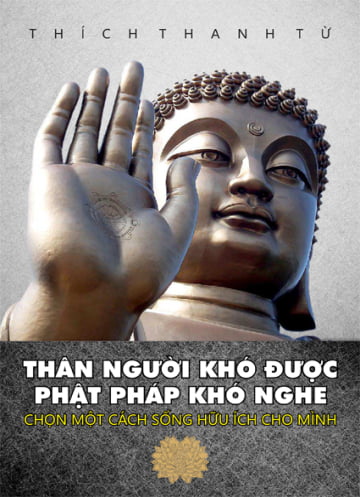 THÂN NGƯỜI KHÓ ĐƯỢC, PHẬT PHÁP KHÓ NGHE